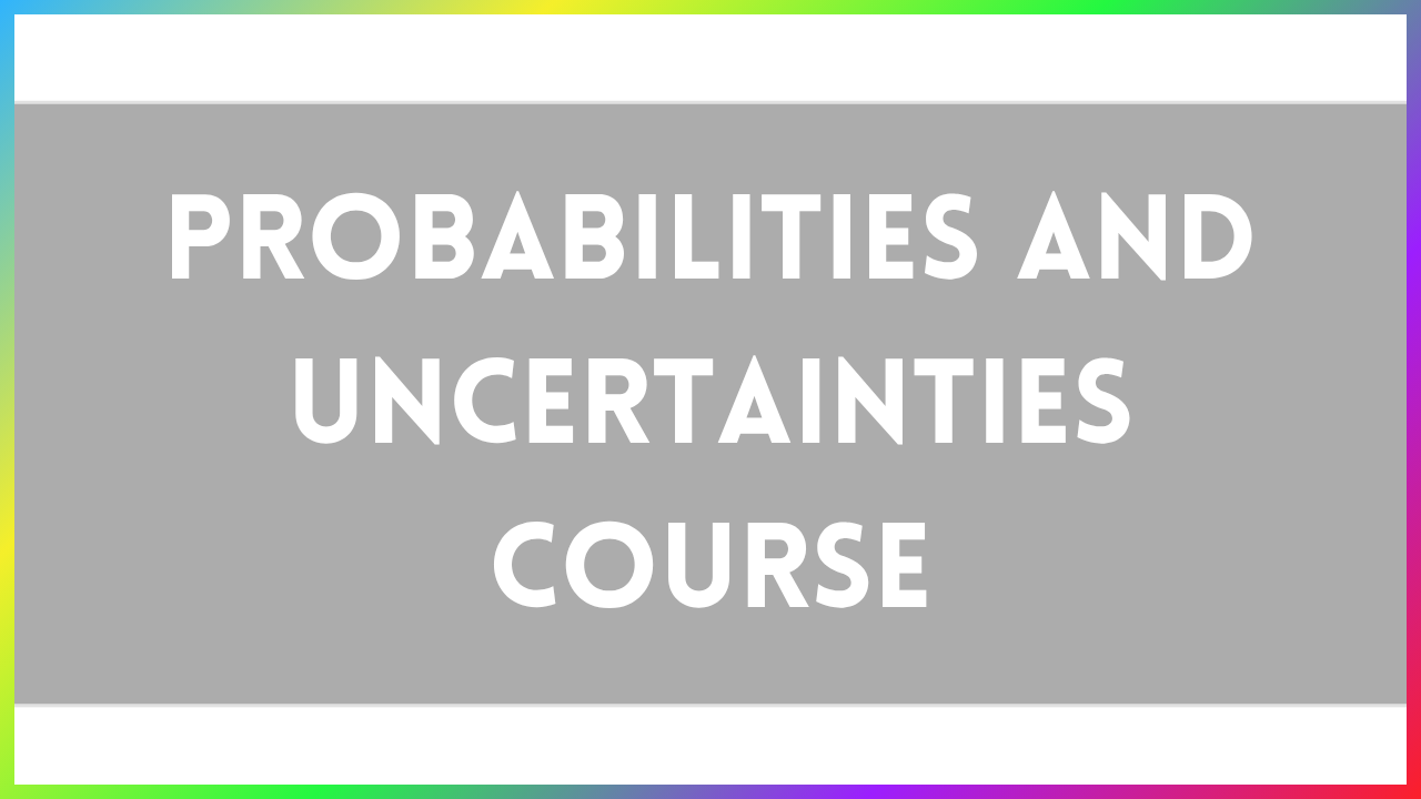 Probabilities & Uncertainties Course 2025